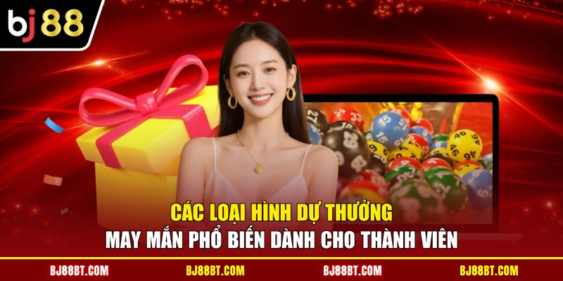 Các loại hình dự thưởng may mắn phổ biến dành cho thành viên