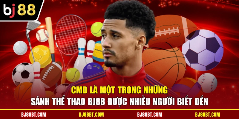 CMD là một trong những sảnh thể thao BJ88 được nhiều người biết đến