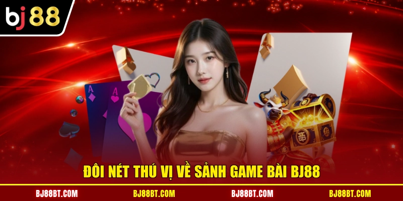 Đôi nét thú vị về sảnh Game Bài BJ88
