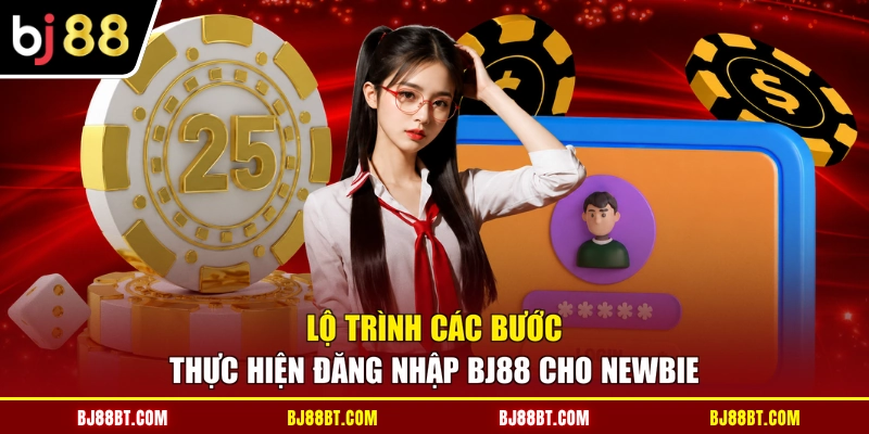 Lộ trình các bước thực hiện đăng nhập BJ88 cho newbie