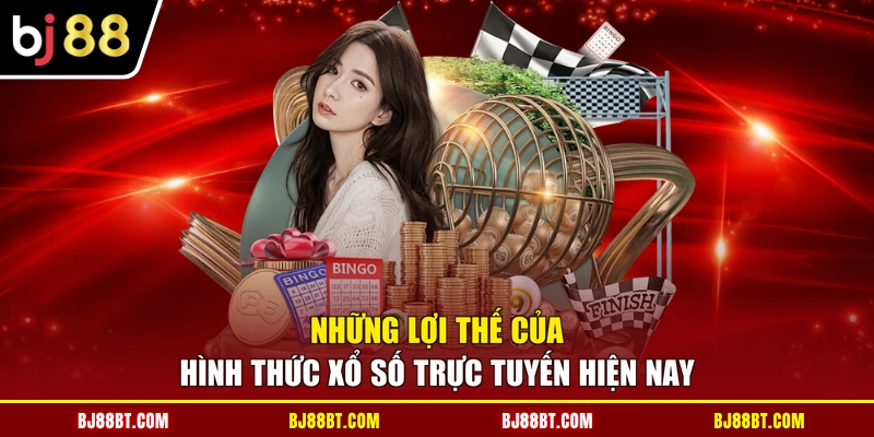 Những lợi thế của hình thức xổ số trực tuyến hiện nay