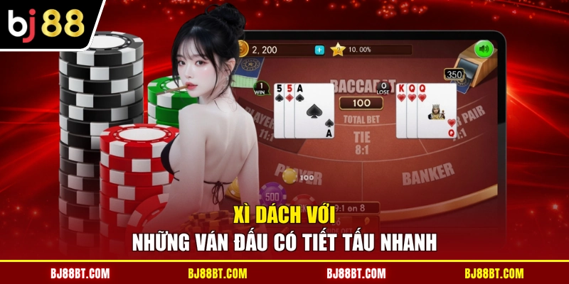 Xì Dách với những ván đấu có tiết tấu nhanh